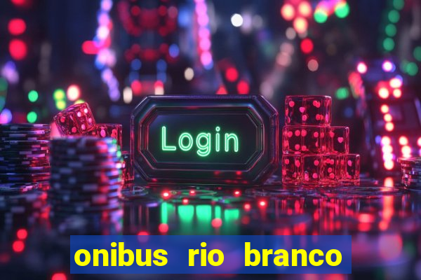 onibus rio branco porto velho